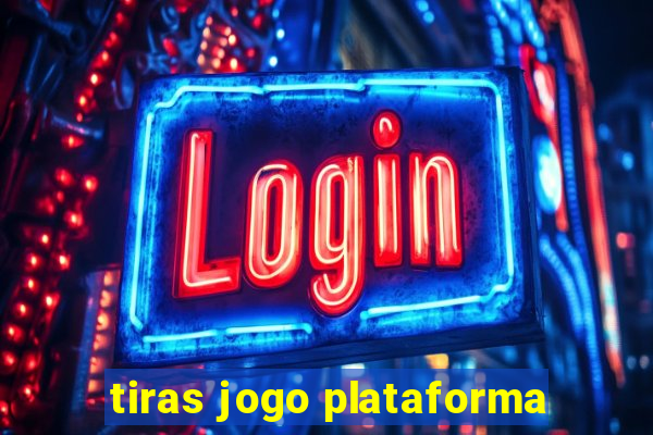 tiras jogo plataforma